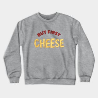 But First Cheese Liquid Typography Crewneck Sweatshirt